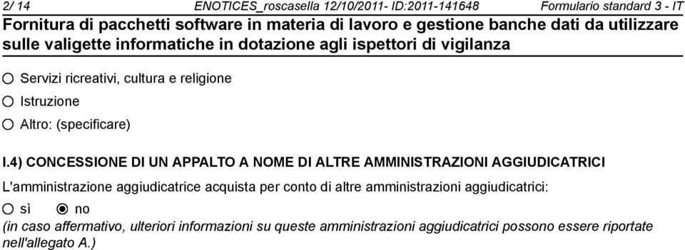 4) CONCESSIONE DI UN APPALTO A NOME DI ALTRE AMMINISTRAZIONI AGGIUDICATRICI L'amministrazione aggiudicatrice