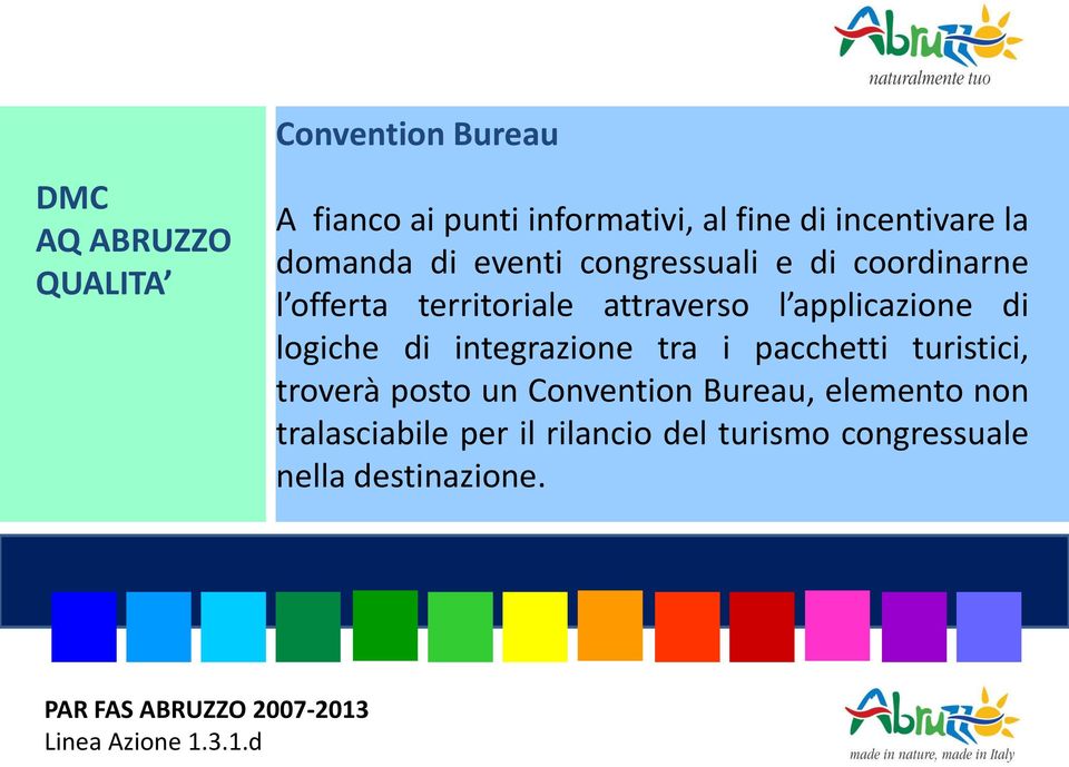 di logiche di integrazione tra i pacchetti turistici, troverà posto un Convention