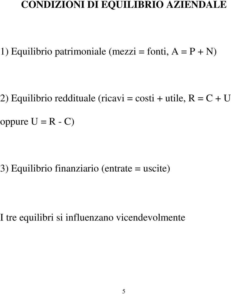 costi + utile, R = C + U oppure U = R - C) 3) Equilibrio