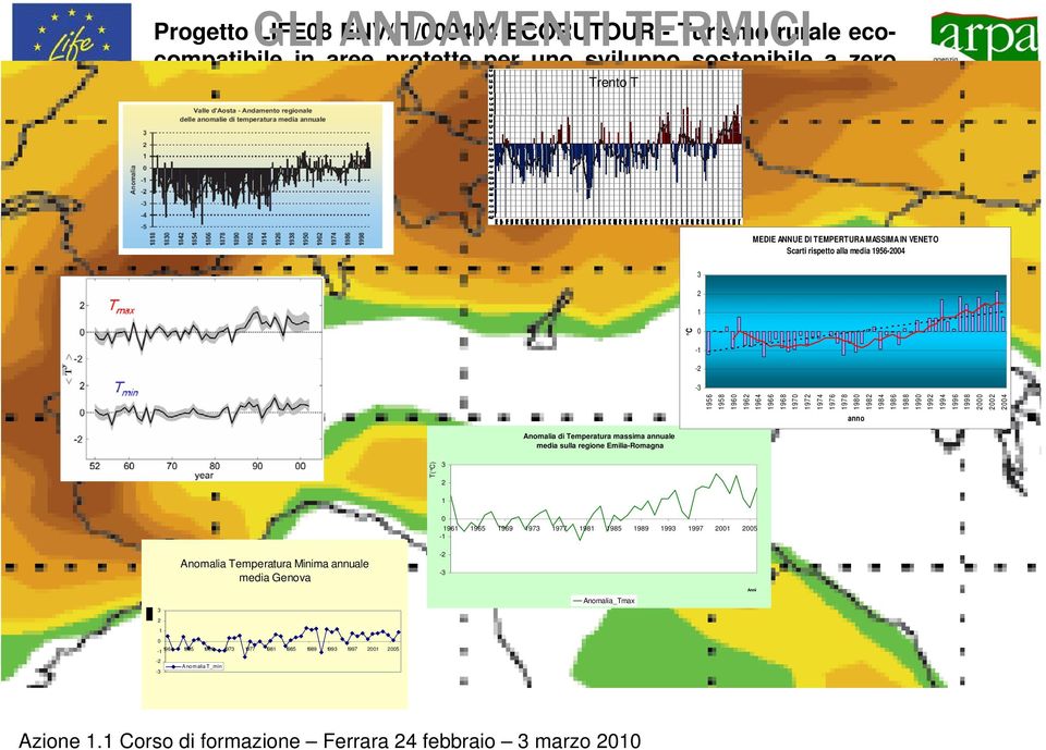 2000 2002 2004 anno Anomalia di Temperatura massima annuale media sulla regione Emilia-Romagna T( C) 3 2 1 0 1961 1965 1969 1973 1977 1981 1985 1989 1993 1997