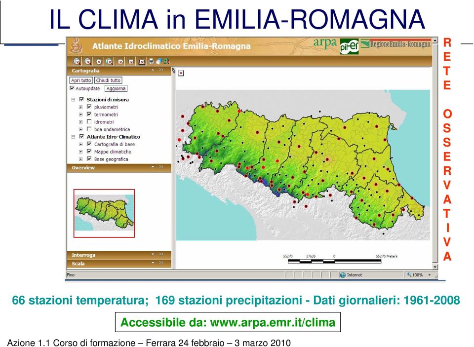 A T I V A 66 stazioni temperatura; 169 stazioni precipitazioni