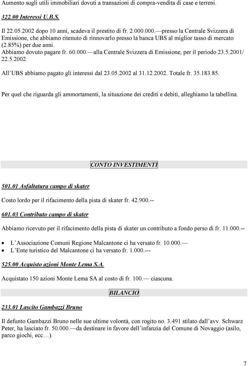 5.2001/ 22.5.2002. All UBS abbiamo pagato gli interessi dal 23.05.2002 al 31.12.2002. Totale fr. 35.183.85.