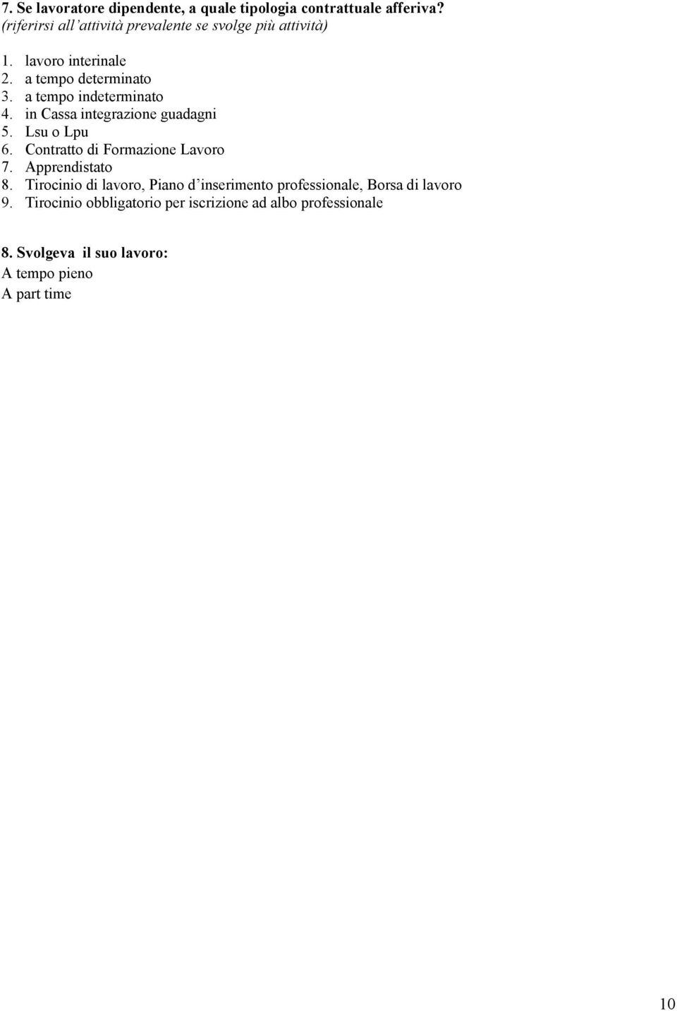 a tempo indeterminato 4. in Cassa integrazione guadagni 5. Lsu o Lpu 6. Contratto di Formazione Lavoro 7. Apprendistato 8.