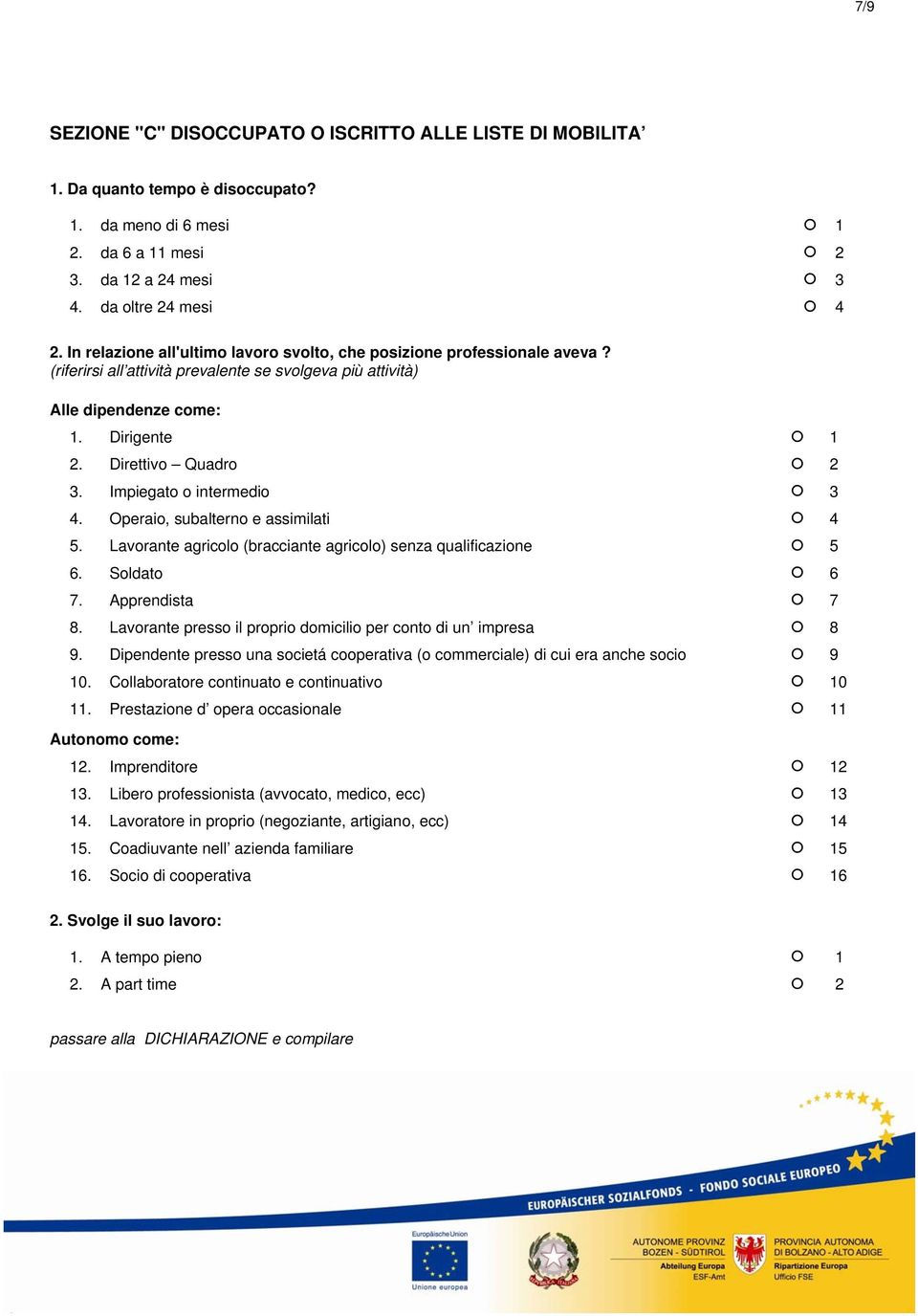 Impiegato o intermedio 3 4. Operaio, subalterno e assimilati 4 5. Lavorante agricolo (bracciante agricolo) senza qualificazione 5 6. Soldato 6 7. Apprendista 7 8.