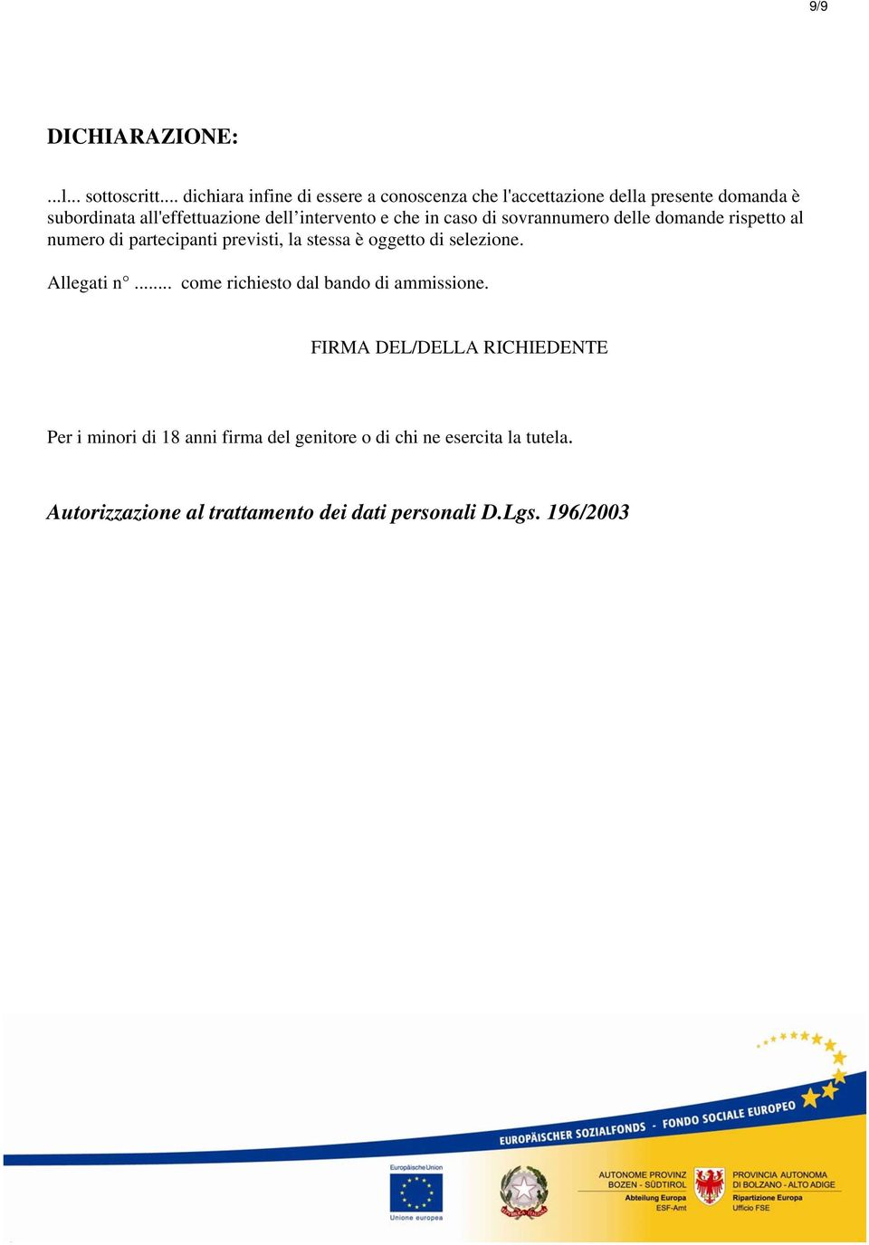 intervento e che in caso di sovrannumero delle domande rispetto al numero di partecipanti previsti, la stessa è oggetto di