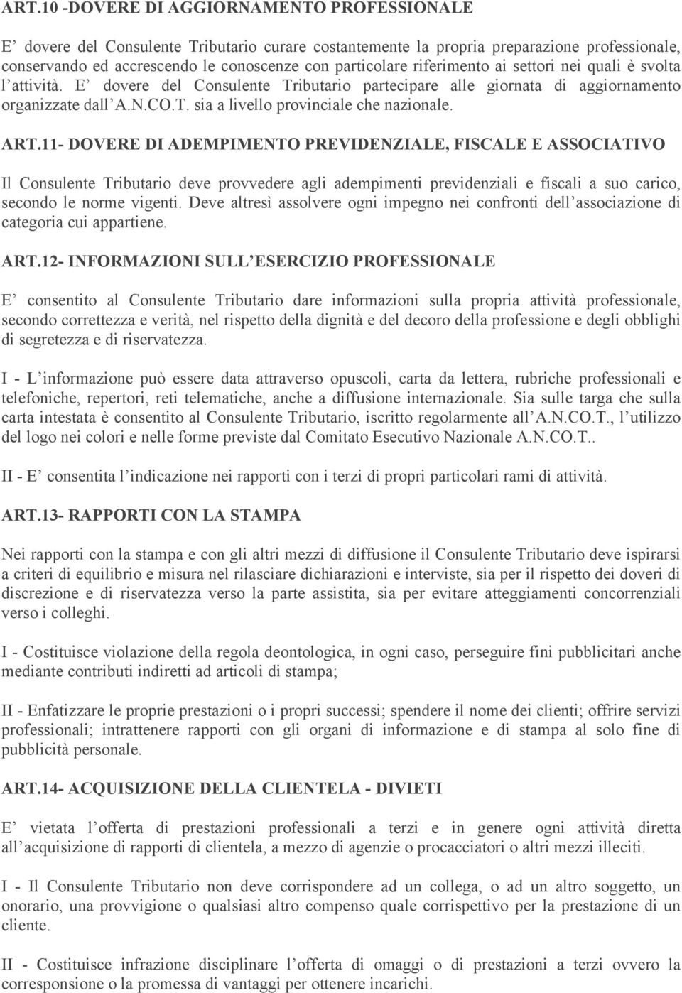 ART.11- DOVERE DI ADEMPIMENTO PREVIDENZIALE, FISCALE E ASSOCIATIVO Il Consulente Tributario deve provvedere agli adempimenti previdenziali e fiscali a suo carico, secondo le norme vigenti.