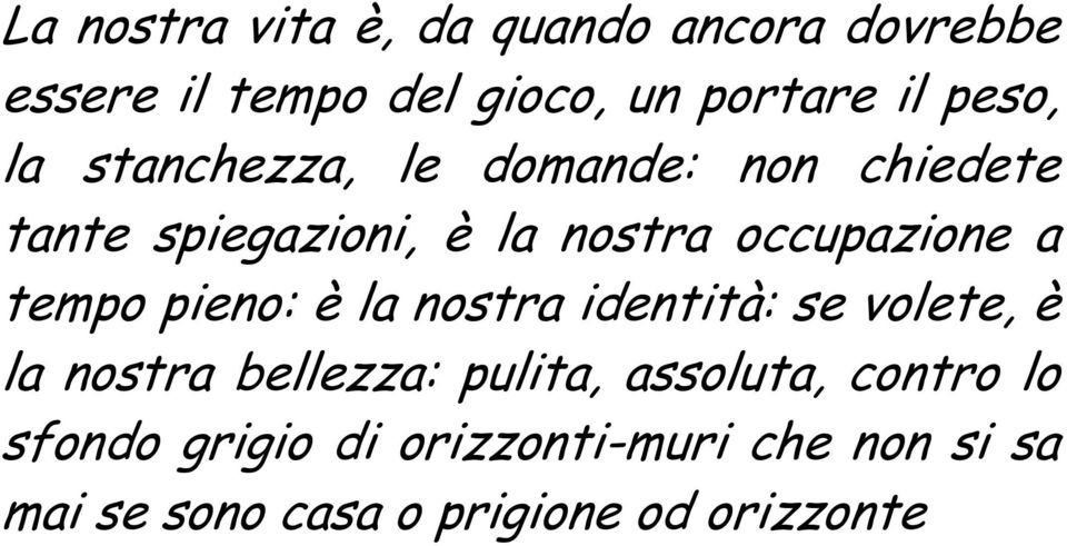 a tempo pieno: è la nostra identità: se volete, è la nostra bellezza: pulita, assoluta,