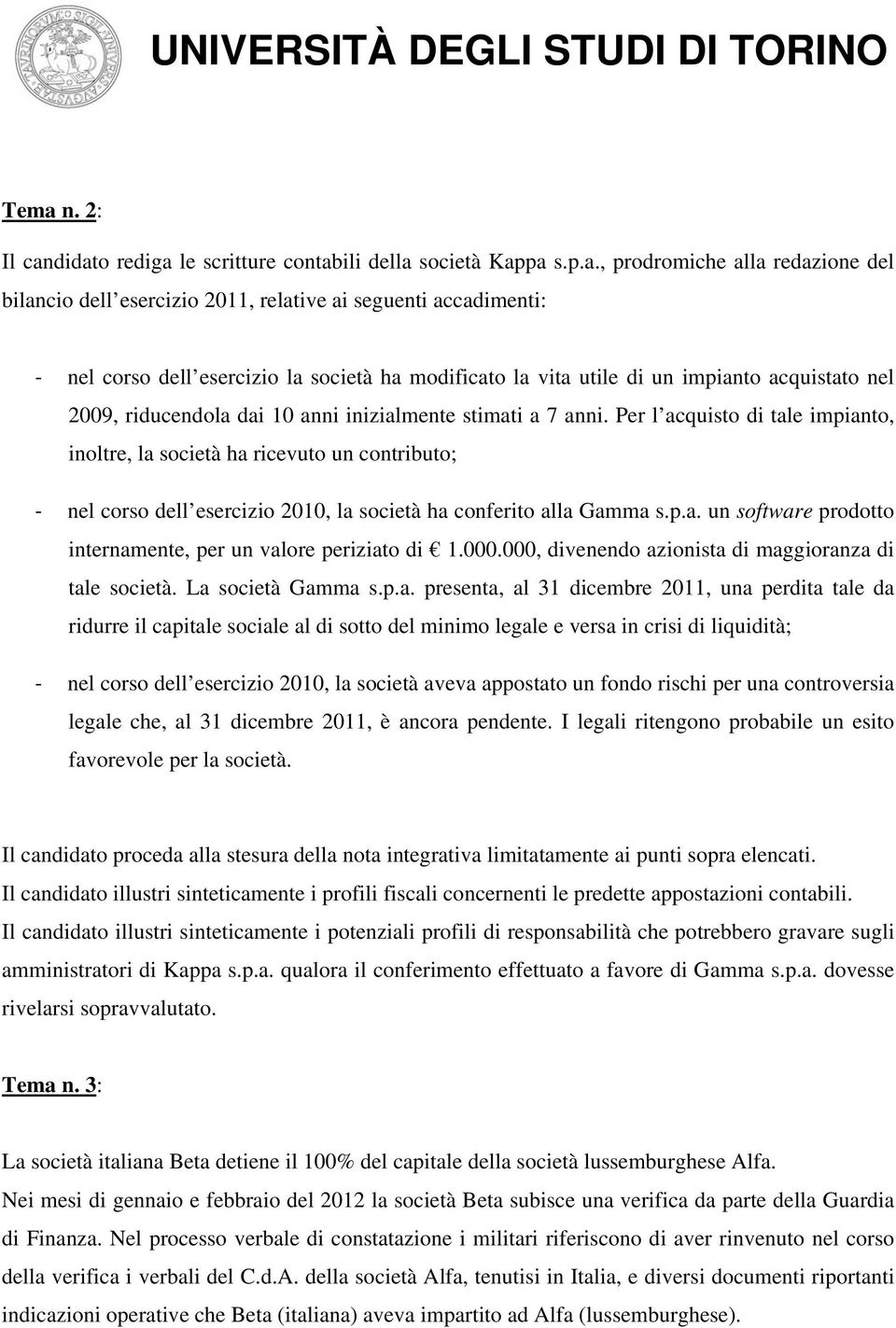 Per l acquisto di tale impianto, inoltre, la società ha ricevuto un contributo; nel corso dell esercizio 2010, la società ha conferito alla Gamma s.p.a. un software prodotto internamente, per un valore periziato di 1.