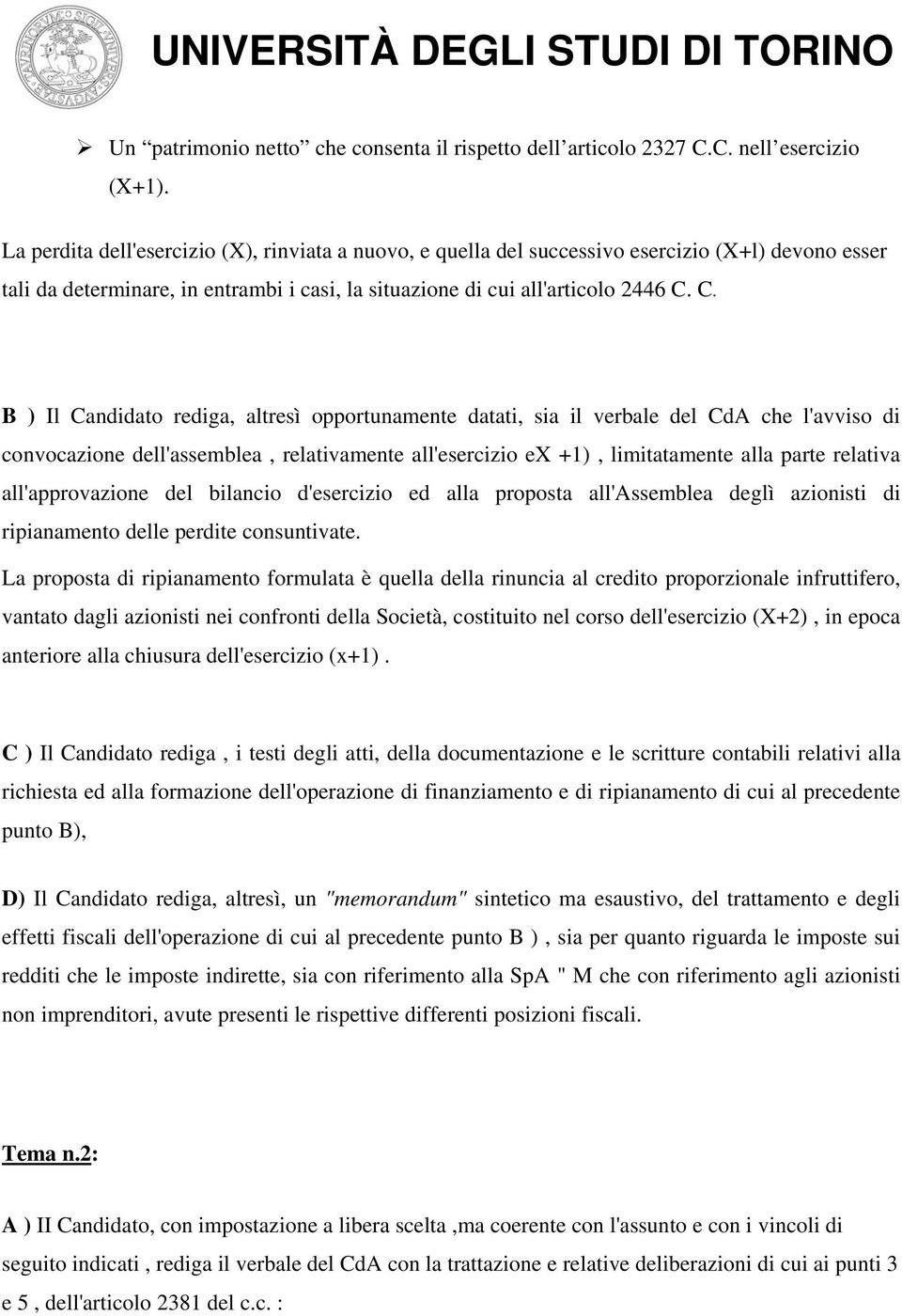 C. B ) Il Candidato rediga, altresì opportunamente datati, sia il verbale del CdA che l'avviso di convocazione dell'assemblea, relativamente all'esercizio ex +1), limitatamente alla parte relativa