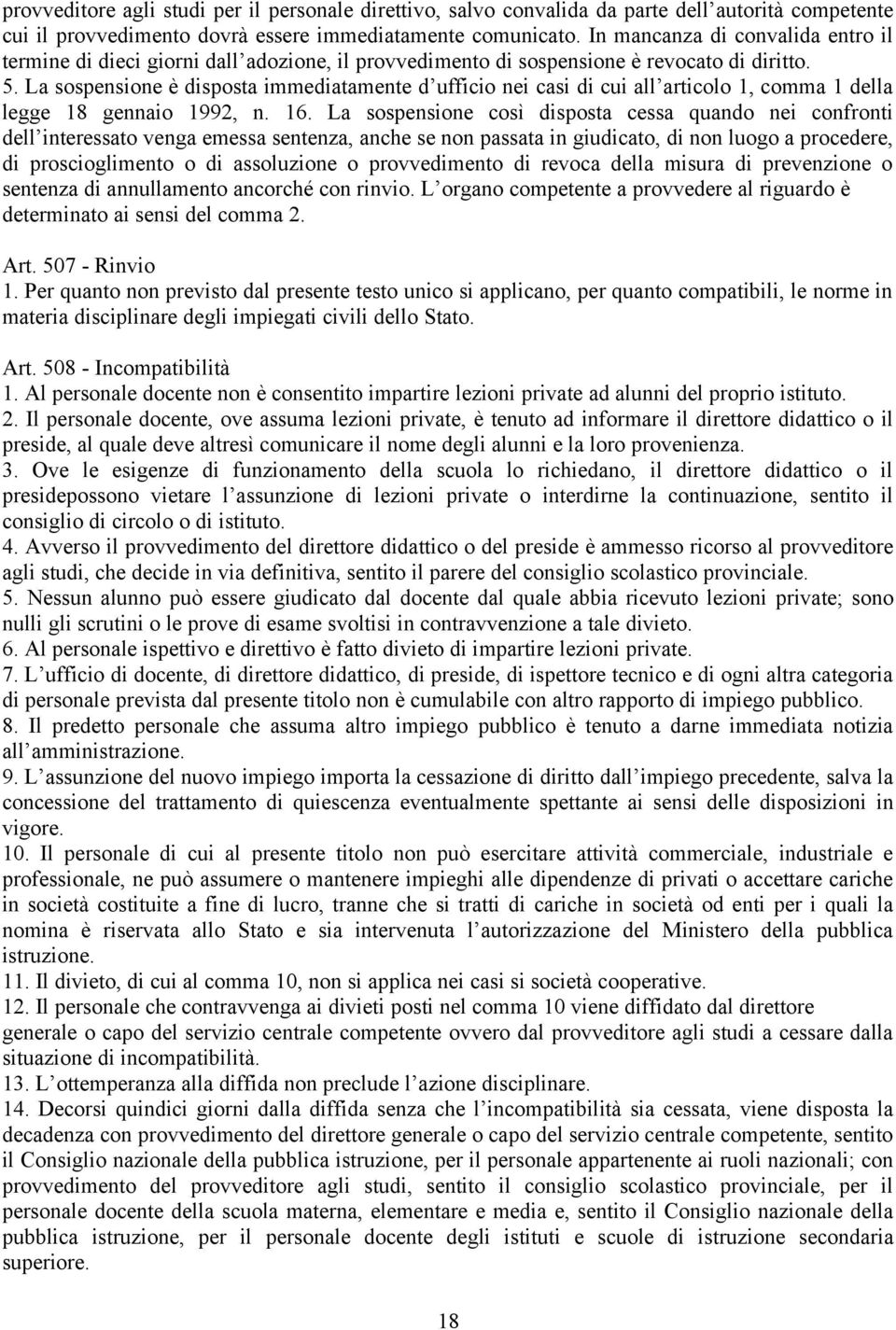 La sospensione è disposta immediatamente d ufficio nei casi di cui all articolo 1, comma 1 della legge 18 gennaio 1992, n. 16.