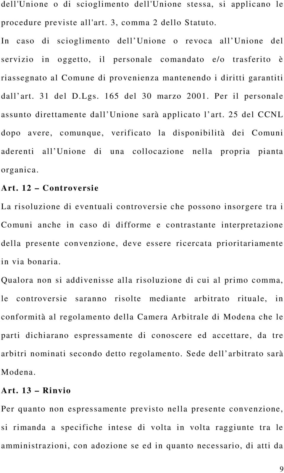 31 del D.Lgs. 165 del 30 marzo 2001. Per il personale assunto direttamente dall Unione sarà applicato l art.