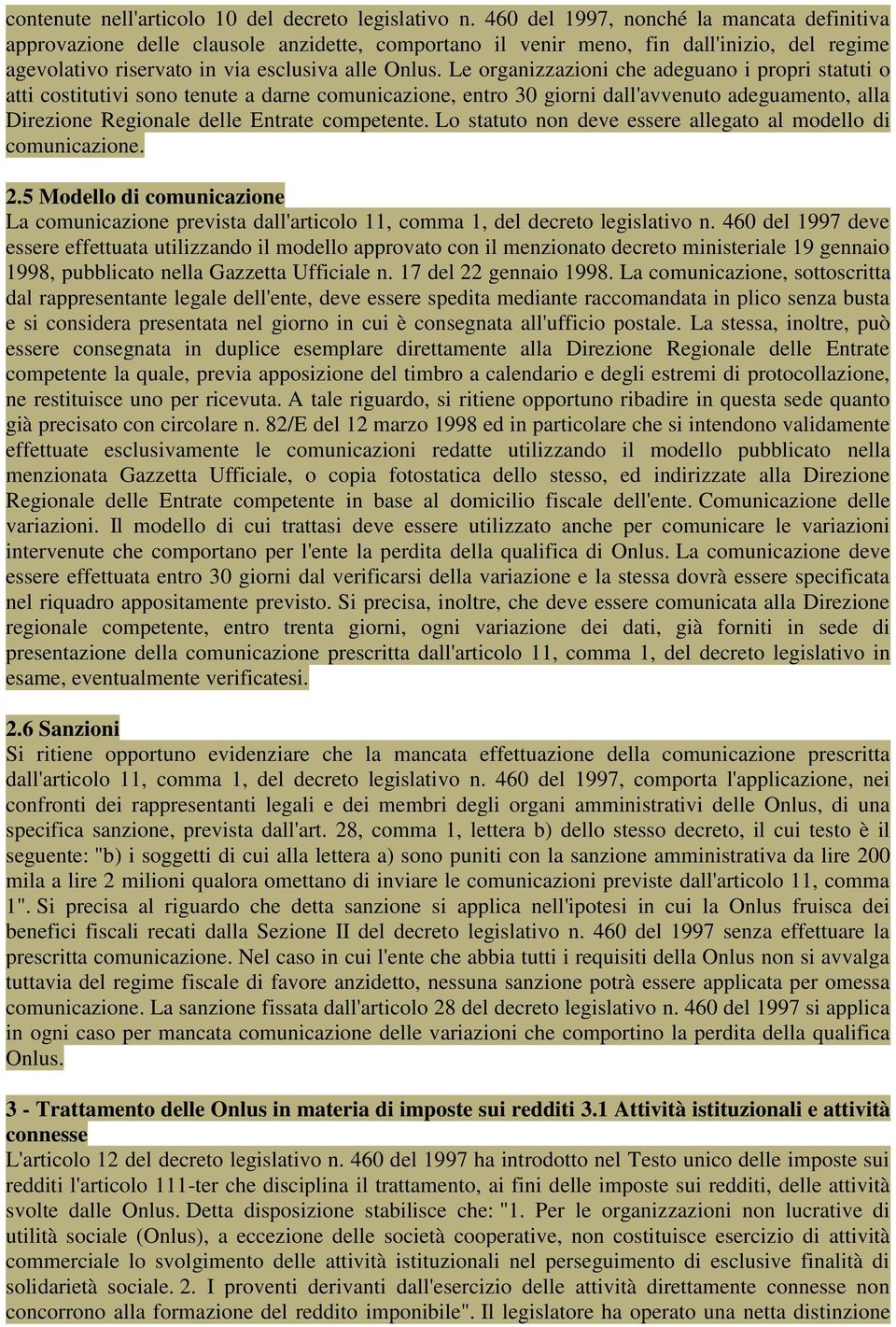 Le organizzazioni che adeguano i propri statuti o atti costitutivi sono tenute a darne comunicazione, entro 30 giorni dall'avvenuto adeguamento, alla Direzione Regionale delle Entrate competente.