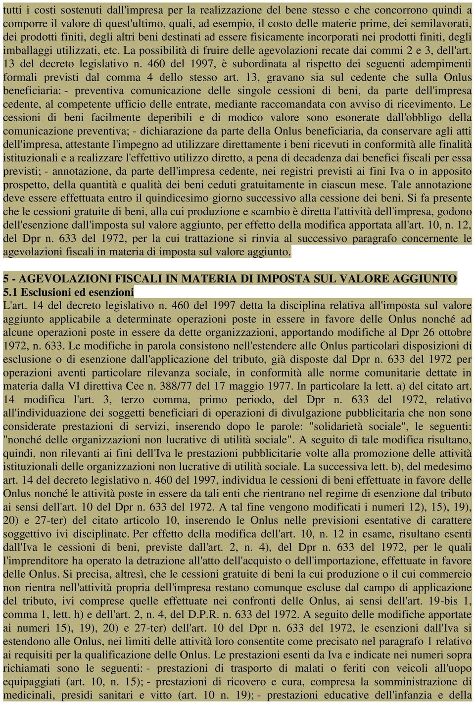 La possibilità di fruire delle agevolazioni recate dai commi 2 e 3, dell'art. 13 del decreto legislativo n.