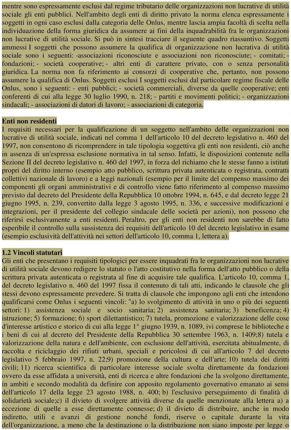 forma giuridica da assumere ai fini della inquadrabilità fra le organizzazioni non lucrative di utilità sociale. Si può in sintesi tracciare il seguente quadro riassuntivo.