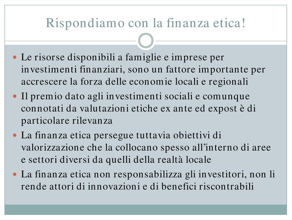 regionali Il premio dato agli investimenti sociali e comunque connotati da valutazioni etiche ex ante ed expost è di particolare rilevanza La