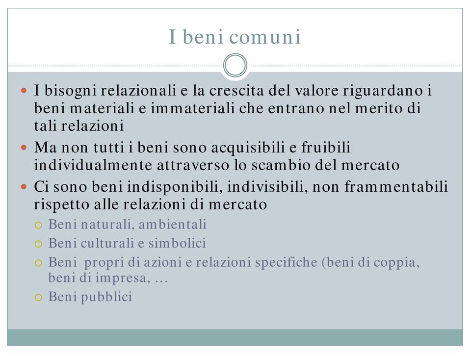 mercato Ci sono beni indisponibili, indivisibili, non frammentabili rispetto alle relazioni di mercato Beni naturali,