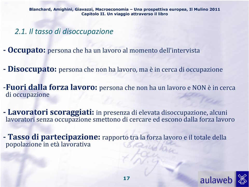 -Lavoratori scoraggiati:in presenza di elevata disoccupazione, alcuni lavoratori senza occupazione smettono di cercare ed