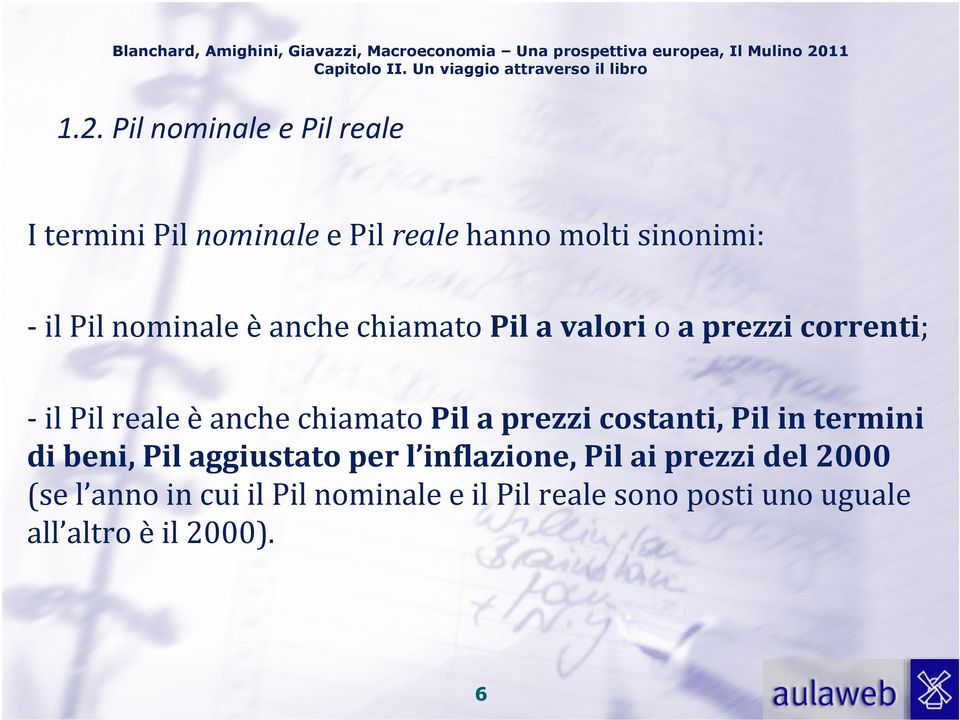 prezzi costanti, Pil in termini di beni, Pil aggiustato per l inflazione, Pil ai prezzi del