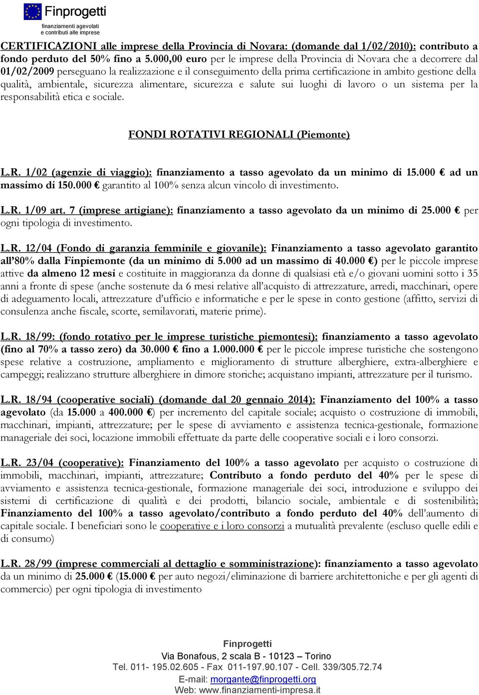 ambientale, sicurezza alimentare, sicurezza e salute sui luoghi di lavoro o un sistema per la responsabilità etica e sociale. FONDI RO