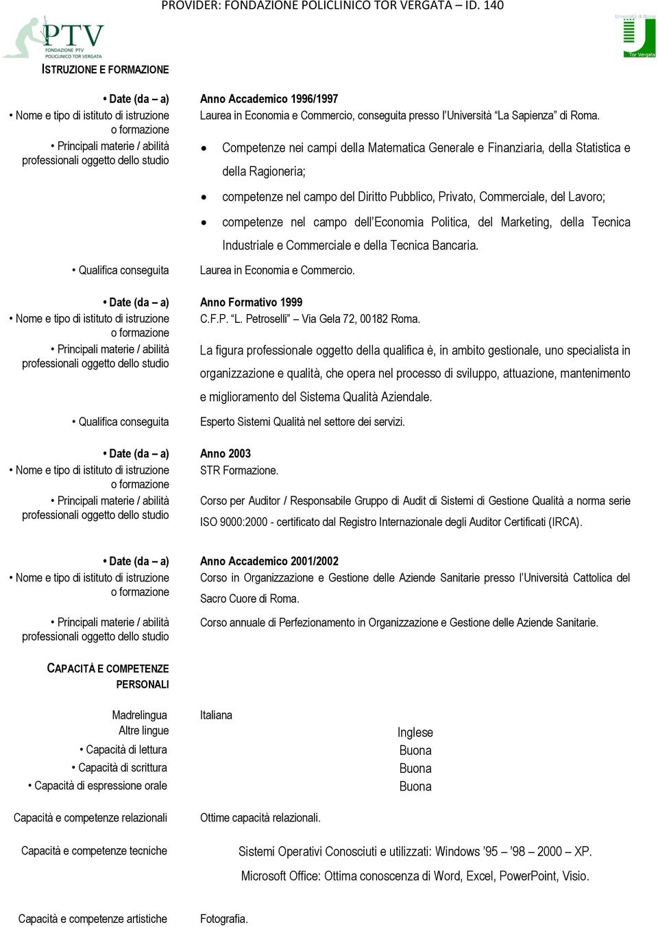 del Diritto Pubblico, Privato, Commerciale, del Lavoro; competenze nel campo dell Economia Politica, del Marketing, della Tecnica Industriale e Commerciale e della Tecnica Bancaria.