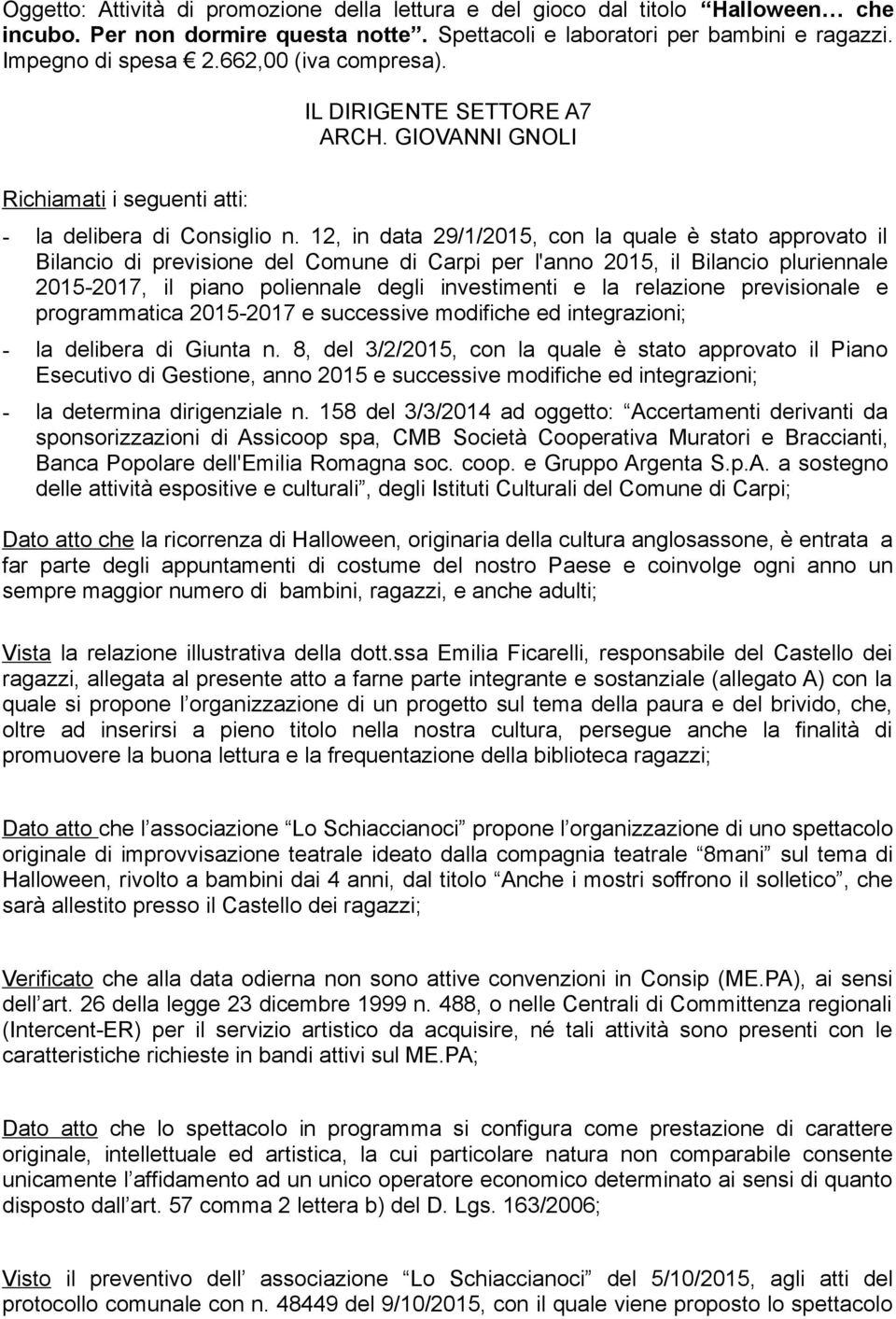 12, in data 29/1/2015, con la quale è stato approvato il Bilancio di previsione del Comune di Carpi per l'anno 2015, il Bilancio pluriennale 2015-2017, il piano poliennale degli investimenti e la