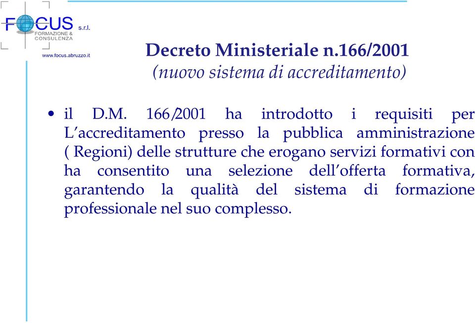 166/2001 ha introdotto i requisiti per L accreditamento presso la pubblica