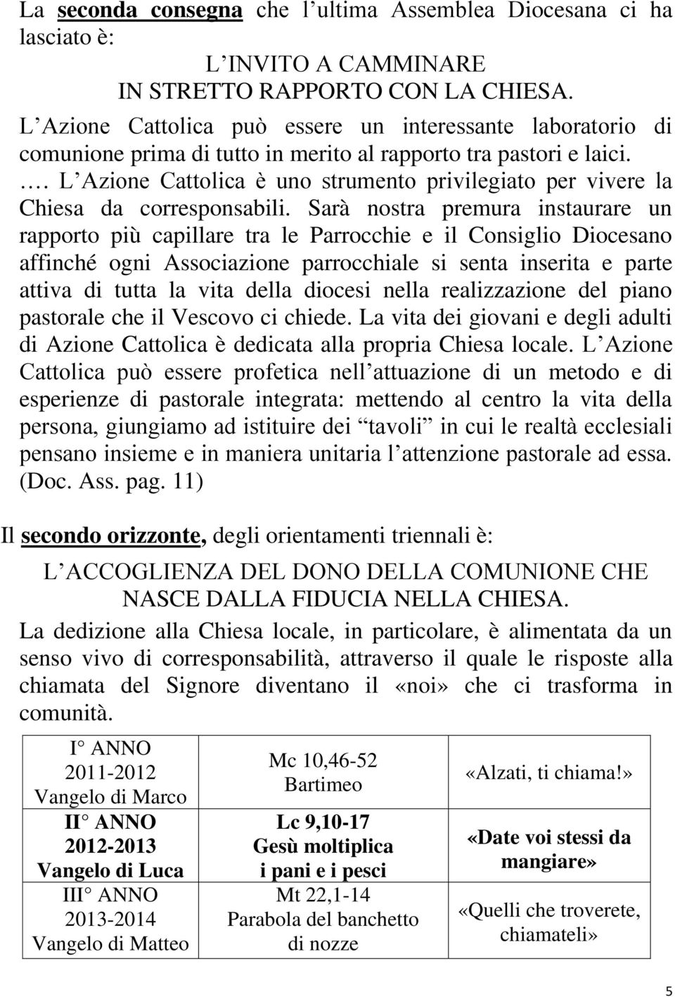 . L Azione Cattolica è uno strumento privilegiato per vivere la Chiesa da corresponsabili.