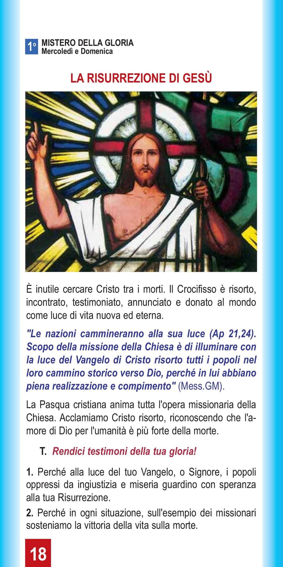 Scopo della missione della Chiesa è di illuminare con la luce del Vangelo di Cristo risorto tutti i popoli nel loro cammino storico verso Dio, perché in lui abbiano piena realizzazione e compimento"