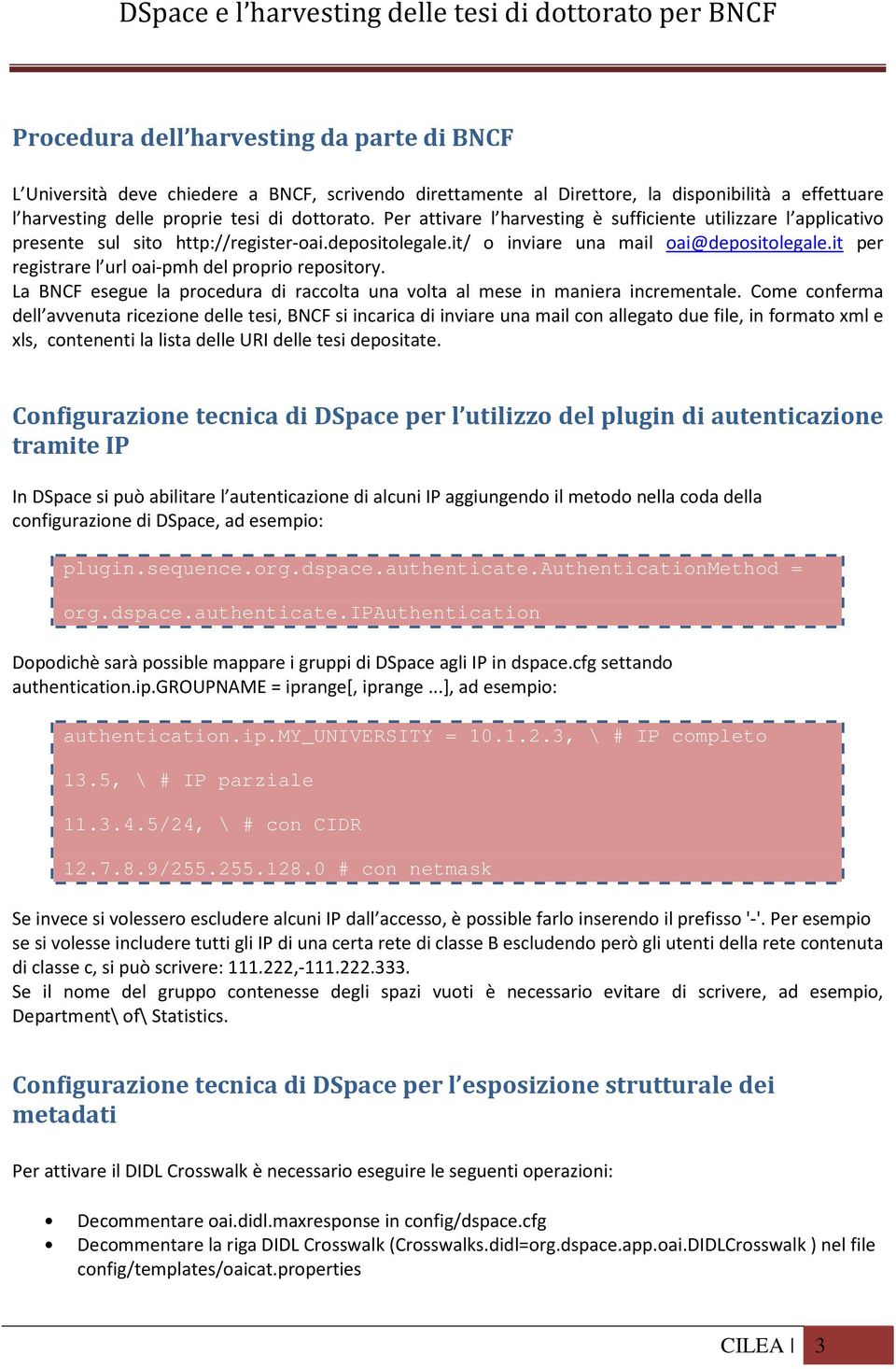 it per registrare l url oai-pmh del proprio repository. La BNCF esegue la procedura di raccolta una volta al mese in maniera incrementale.