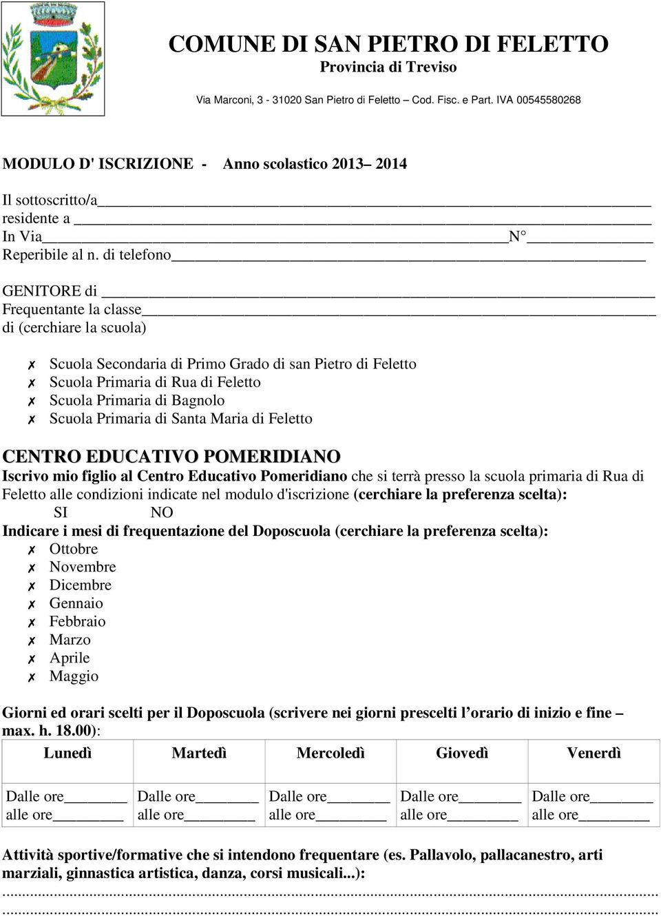 Primaria di Santa Maria di Feletto CENTRO EDUCATIVO POMERIDIANO Iscrivo mio figlio al Centro Educativo Pomeridiano che si terrà presso la scuola primaria di Rua di Feletto alle condizioni indicate