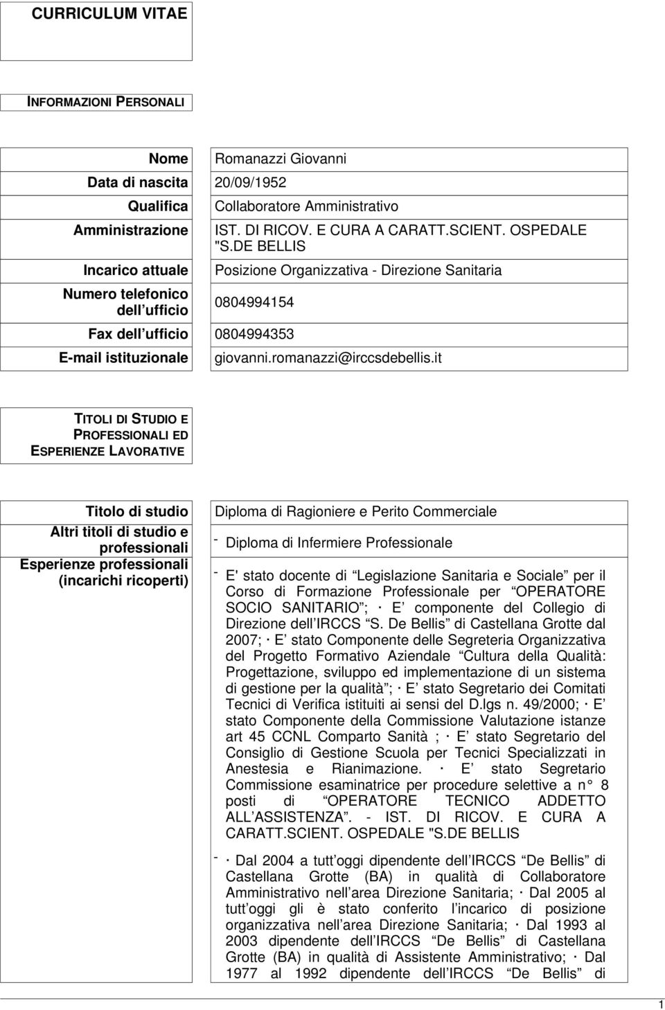 it TITOLI DI STUDIO E PROFESSIONALI ED ESPERIENZE LAVORATIVE Titolo di studio Altri titoli di studio e professionali Esperienze professionali (incarichi ricoperti) Diploma di Ragioniere e Perito