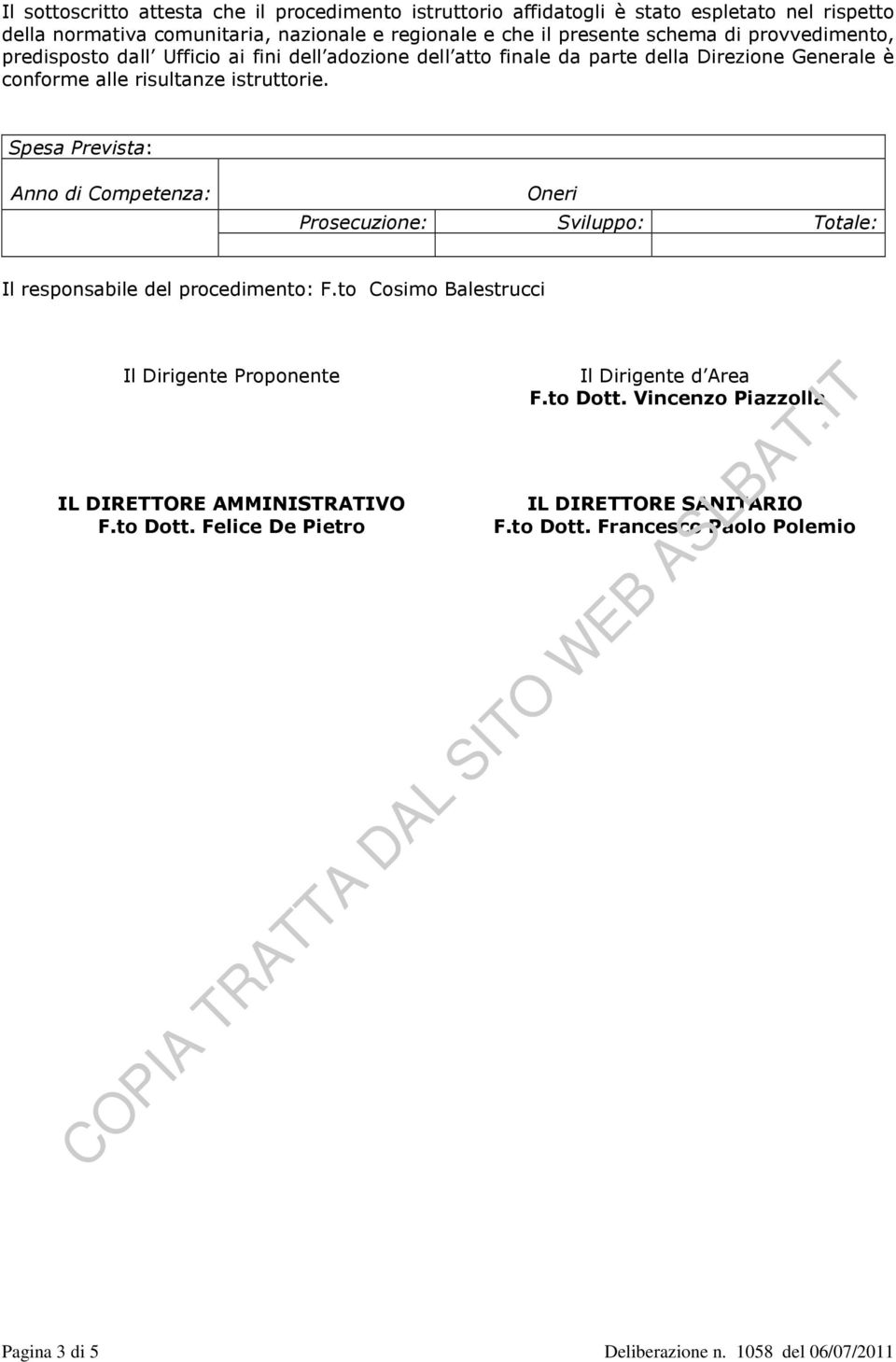 Spesa Prevista: Anno di Competenza: Oneri Prosecuzione: Sviluppo: Totale: Il responsabile del procedimento: F.