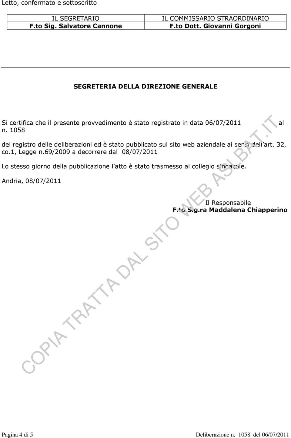 1058 del registro delle deliberazioni ed è stato pubblicato sul sito web aziendale ai sensi dell art. 32, co.1, Legge n.