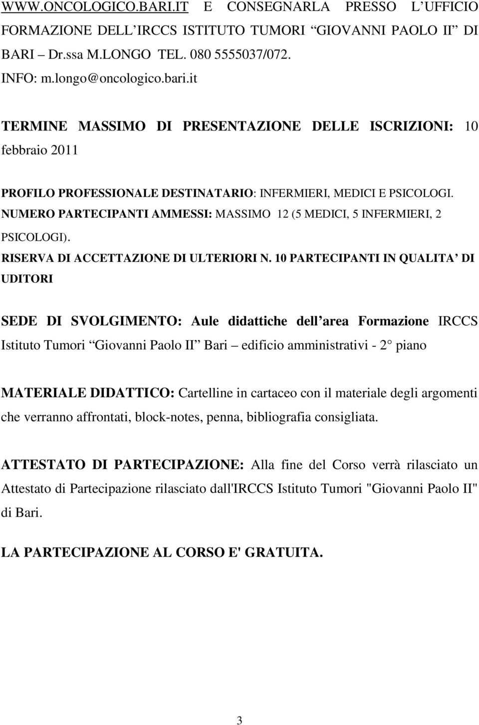 NUMERO PARTECIPANTI AMMESSI: MASSIMO 12 (5 MEDICI, 5 INFERMIERI, 2 PSICOLOGI). RISERVA DI ACCETTAZIONE DI ULTERIORI N.