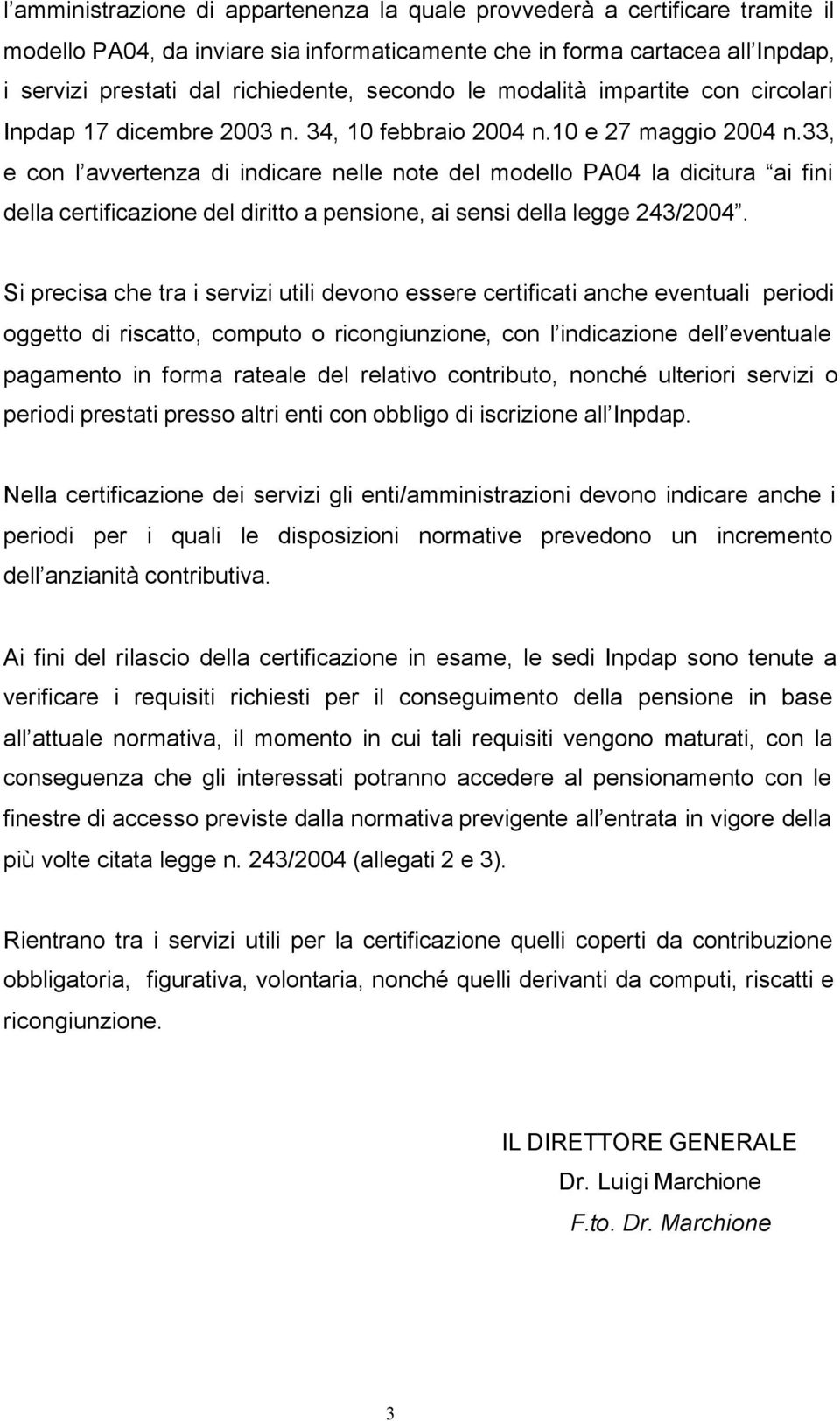 33, e con l avvertenza di indicare nelle note del modello PA04 la dicitura ai fini della certificazione del diritto a pensione, ai sensi della legge 243/2004.