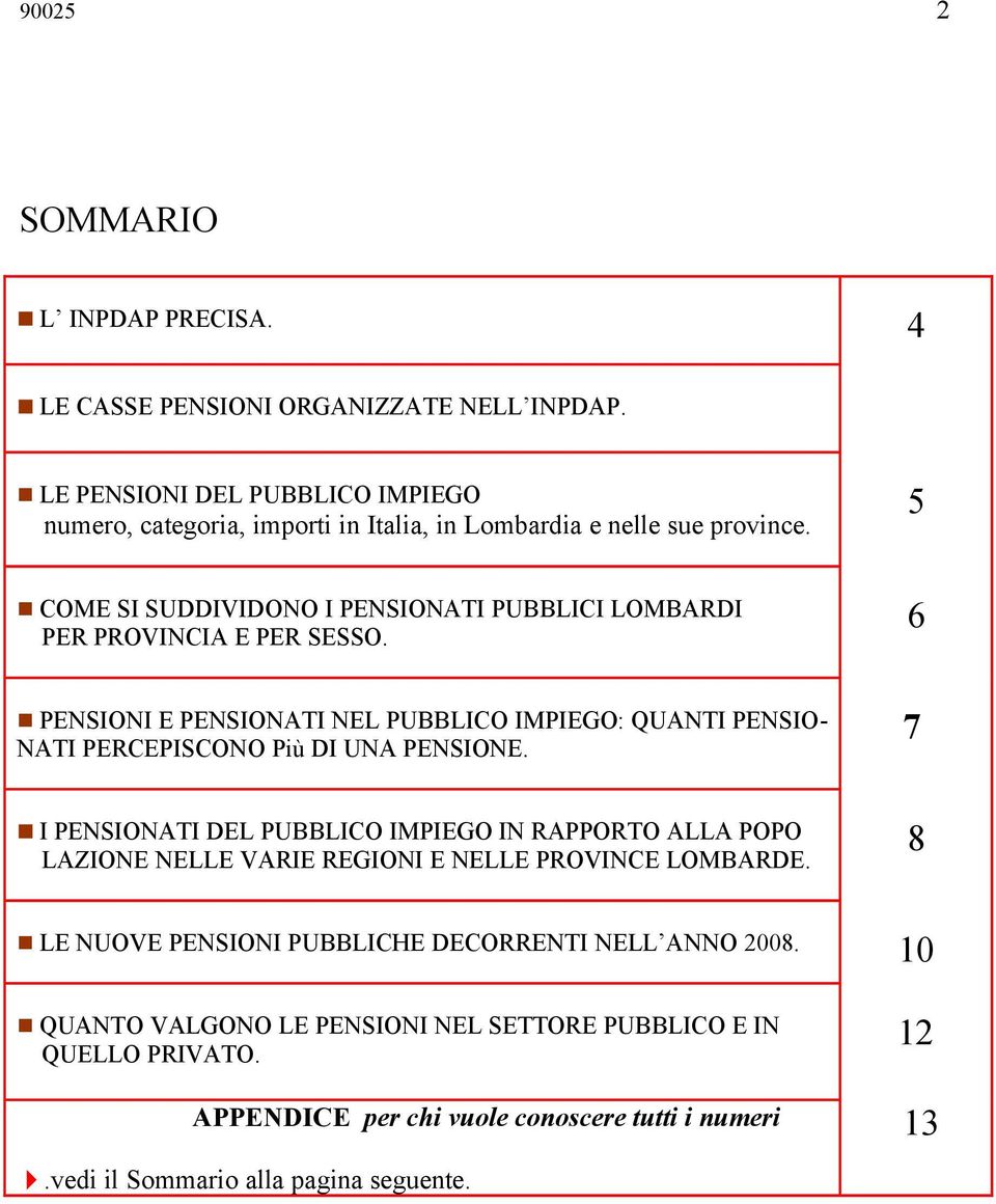 5 n COME SI SUDDIVIDONO I PENSIONATI PUBBLICI LOMBARDI PER PROVINCIA E PER SESSO.