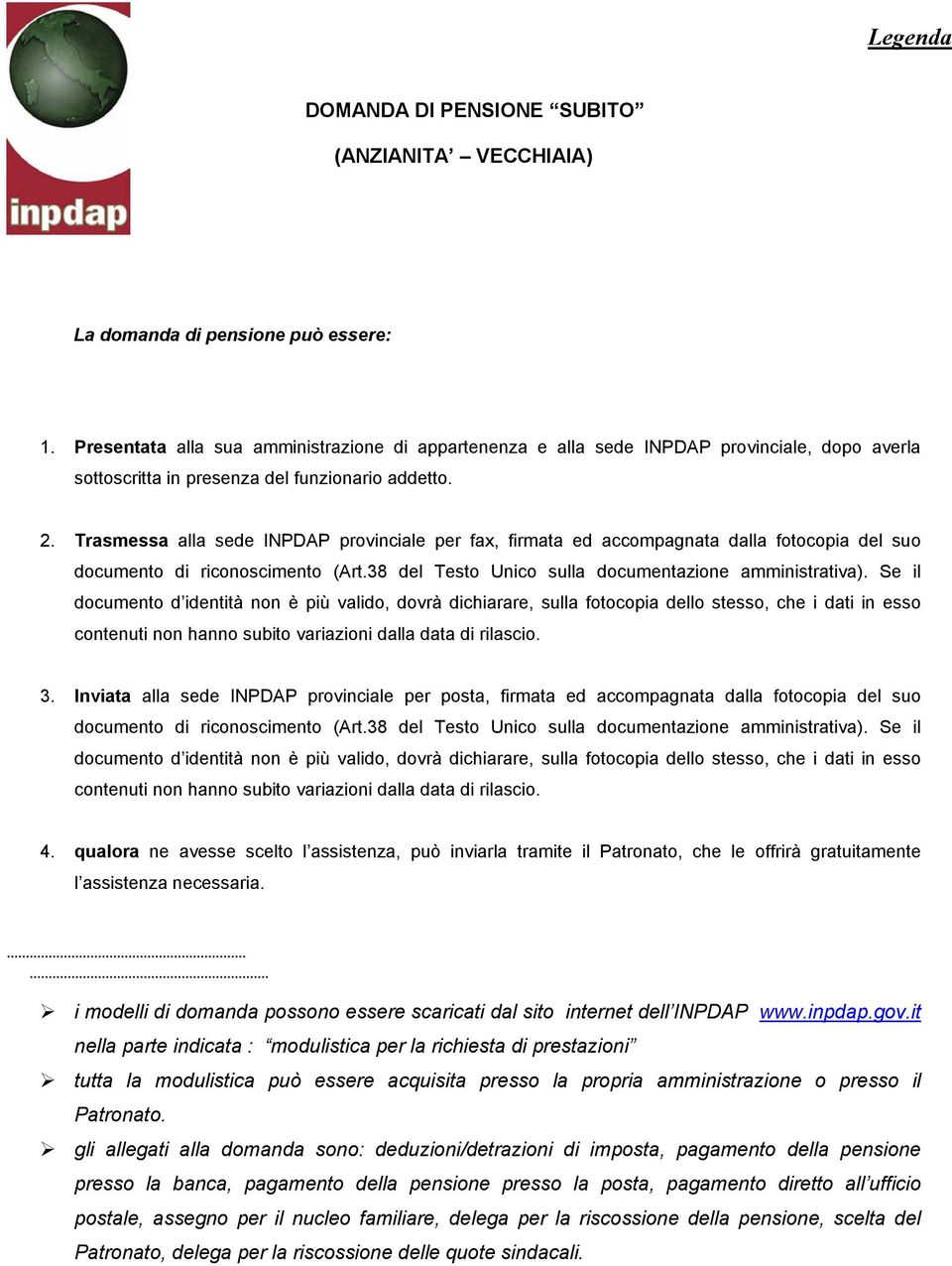 Trasmessa alla sede INPDAP provinciale per fax, firmata ed accompagnata dalla fotocopia del suo documento di riconoscimento (Art.38 del Testo Unico sulla documentazione amministrativa).