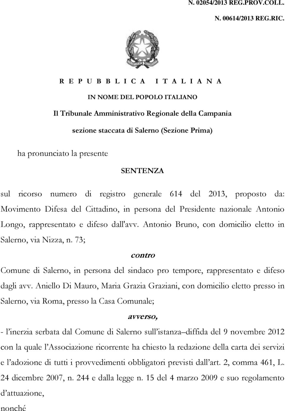 sul ricorso numero di registro generale 614 del 2013, proposto da: Movimento Difesa del Cittadino, in persona del Presidente nazionale Antonio Longo, rappresentato e difeso dall'avv.