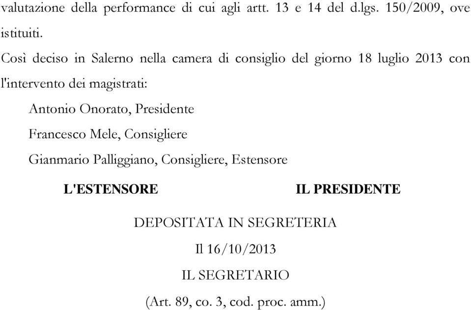 magistrati: Antonio Onorato, Presidente Francesco Mele, Consigliere Gianmario Palliggiano, Consigliere,