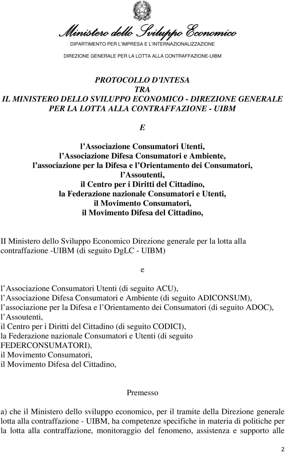 il Movimento Difesa del Cittadino, II Ministero dello Sviluppo Economico Direzione generale per la lotta alla contraffazione -UIBM (di seguito DgLC - UIBM) l Associazione Consumatori Utenti (di