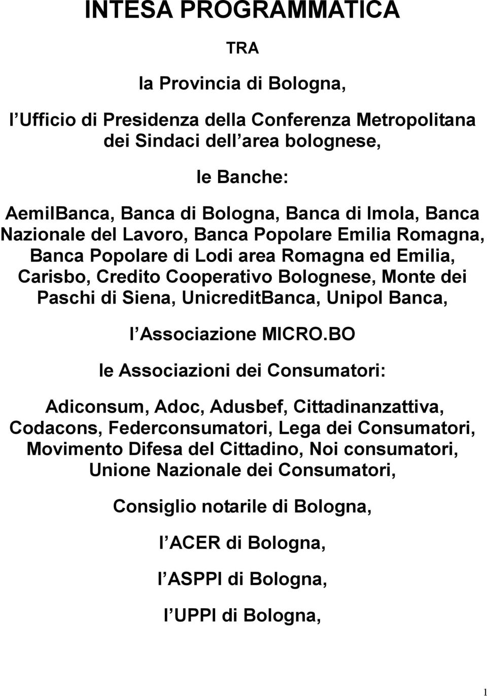 di Siena, UnicreditBanca, Unipol Banca, l Associazione MICRO.