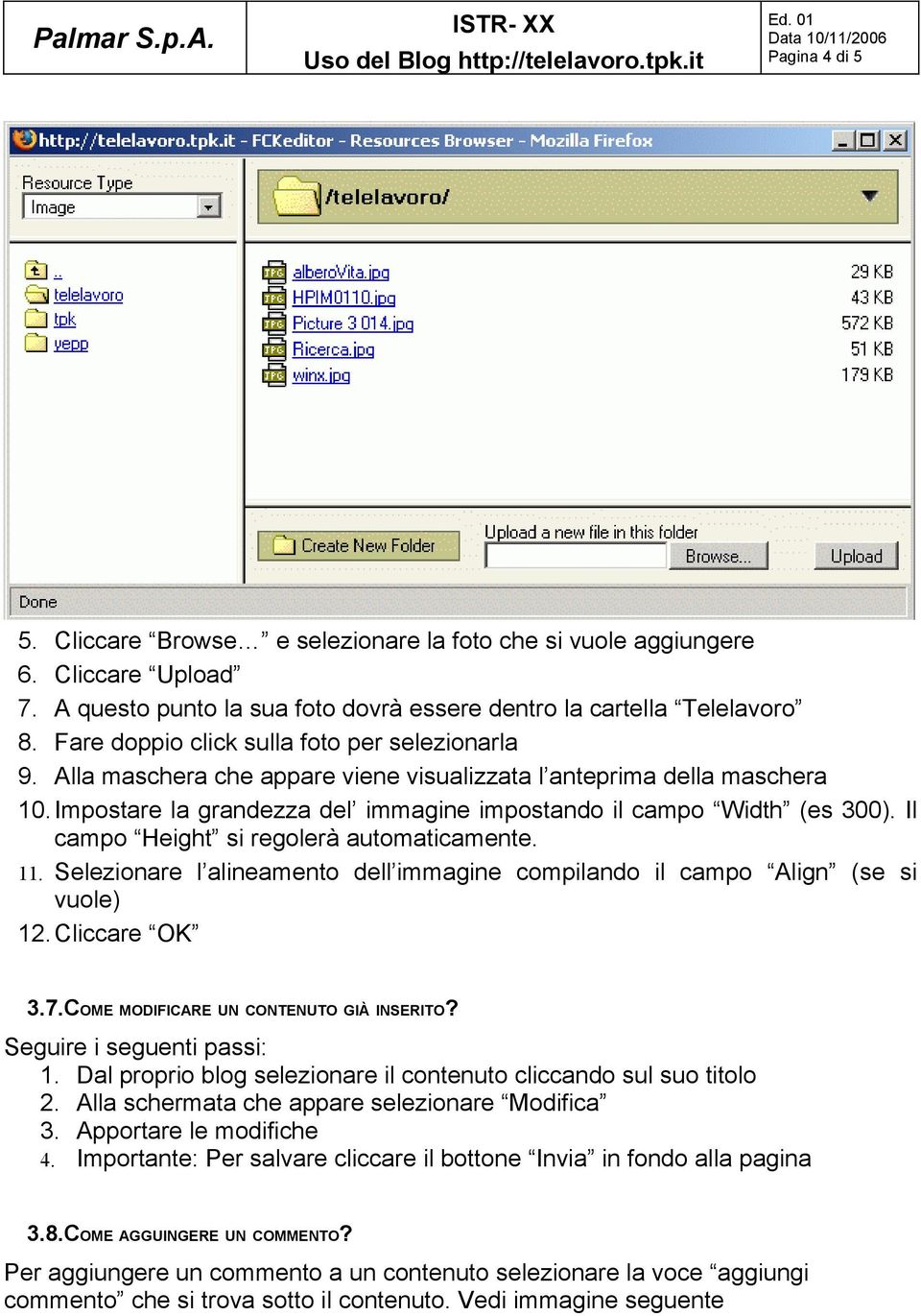 Il campo Height si regolerà automaticamente. 11. Selezionare l alineamento dell immagine compilando il campo Align (se si vuole) 12. Cliccare OK 3.7.COME MODIFICARE UN CONTENUTO GIÀ INSERITO?