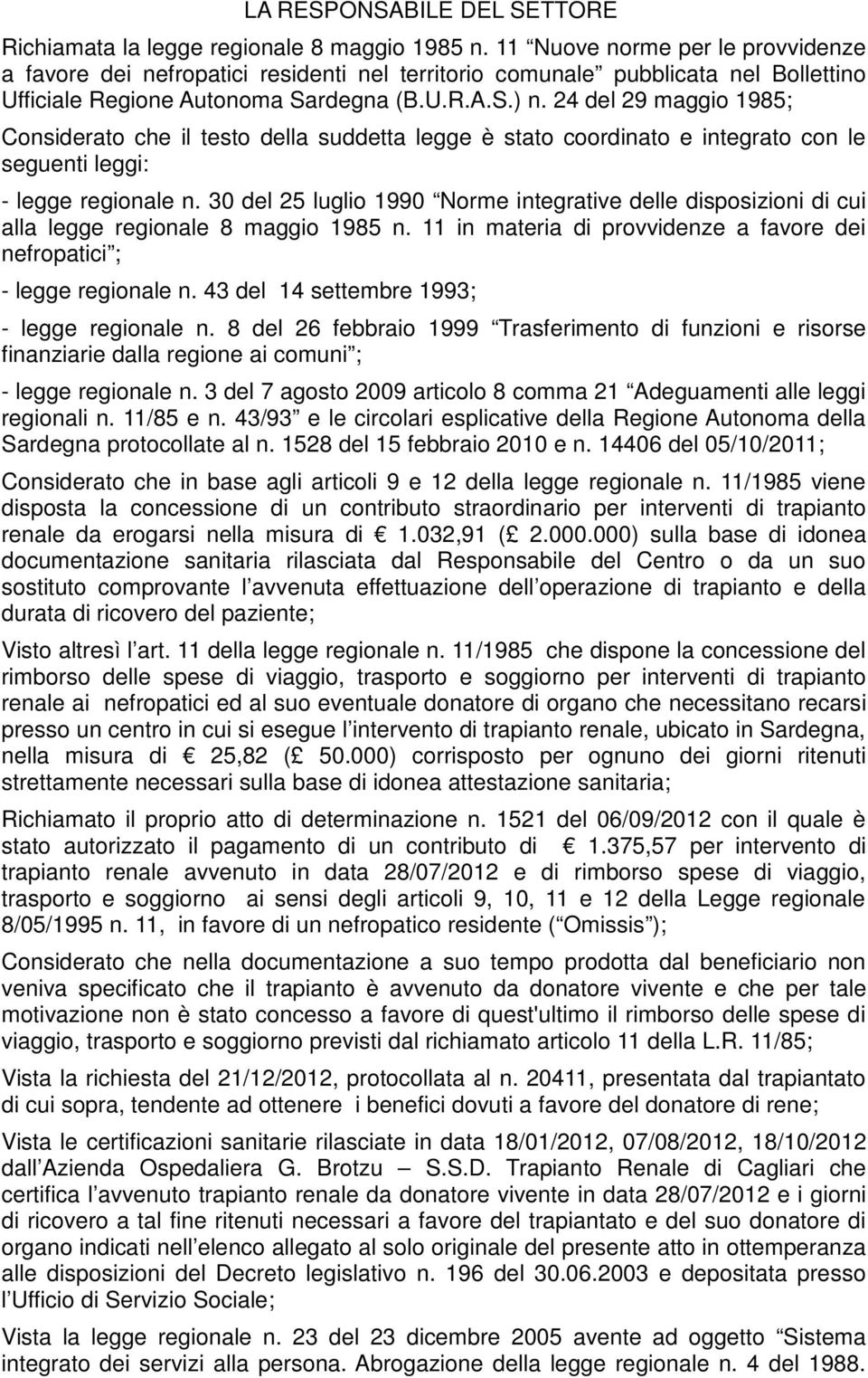 24 del 29 maggio 1985; Considerato che il testo della suddetta legge è stato coordinato e integrato con le seguenti leggi: - legge regionale n.