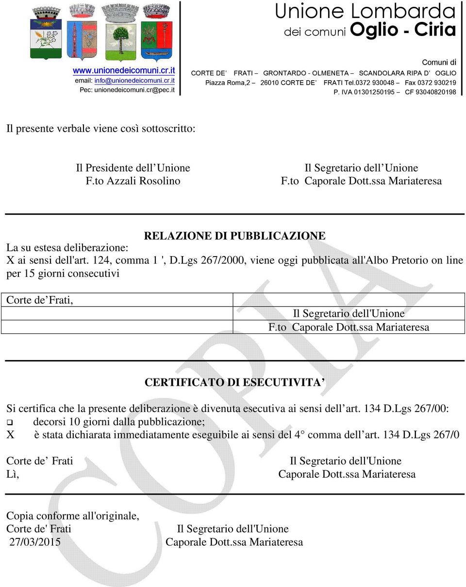 Lgs 267/2000, viene oggi pubblicata all'albo Pretorio on line per 15 giorni consecutivi Corte de Frati, Il Segretario dell'unione F.to Caporale Dott.