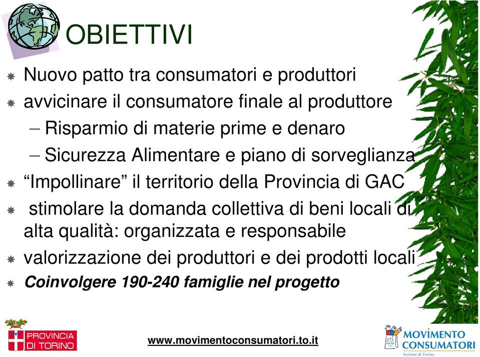 territorio della Provincia di GAC stimolare la domanda collettiva di beni locali di alta qualità: