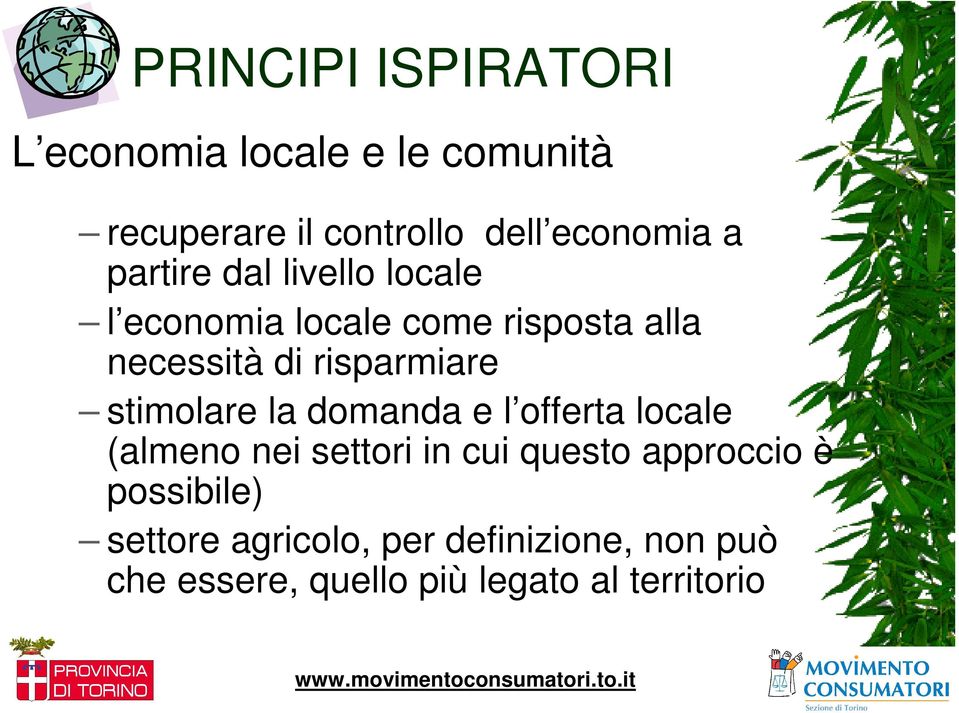 stimolare la domanda e l offerta locale (almeno nei settori in cui questo approccio è