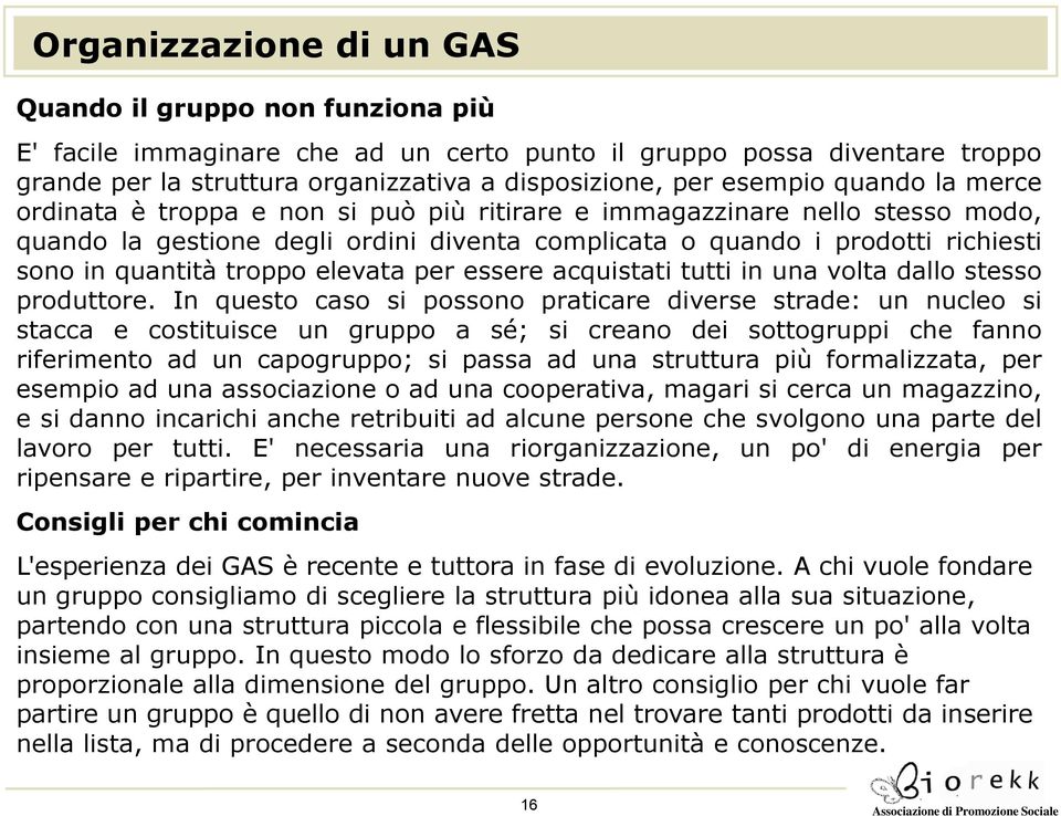 quantità troppo elevata per essere acquistati tutti in una volta dallo stesso produttore.