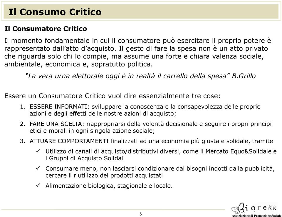 La vera urna elettorale oggi è in realtà il carrello della spesa B.Grillo Essere un Consumatore Critico vuol dire essenzialmente tre cose: 1.