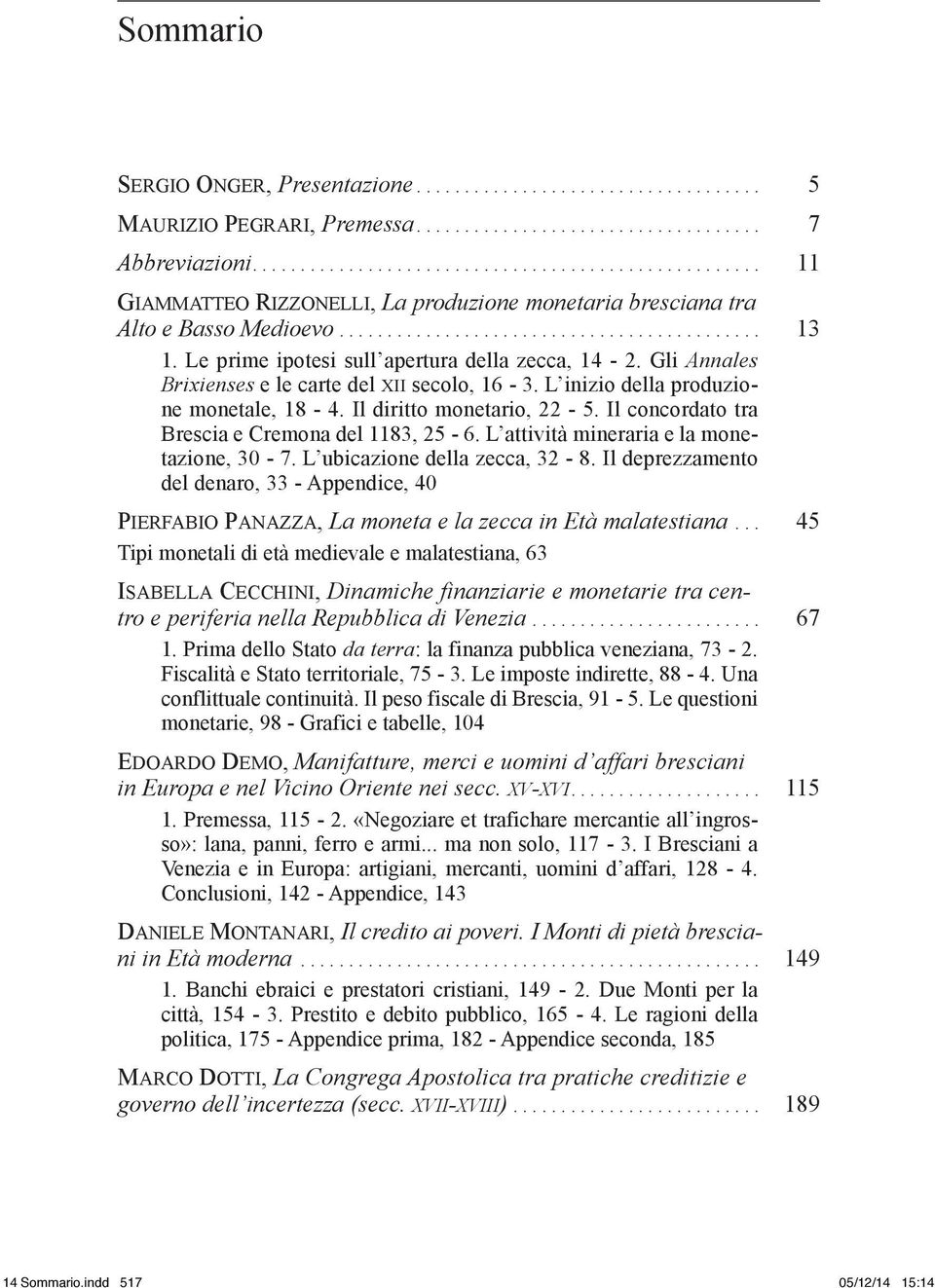 Il concordato tra Brescia e Cremona del 1183, 25-6. L attività mineraria e la monetazione, 30-7. L ubicazione della zecca, 32-8.