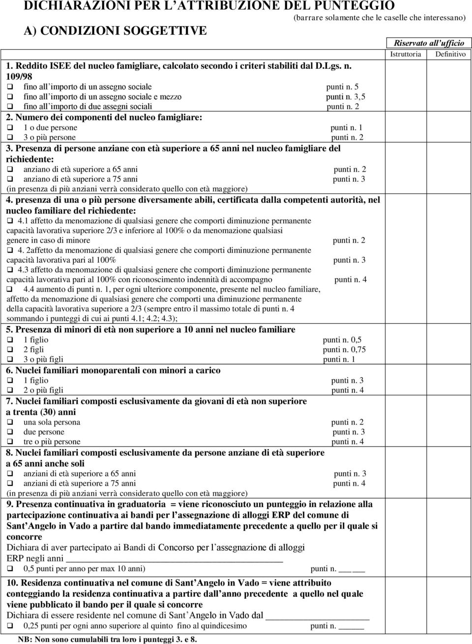 3,5 fino all importo di due assegni sociali punti n. 2 2. Numero dei componenti del nucleo famigliare: 1 o due persone punti n. 1 3 o più persone punti n. 2 3.